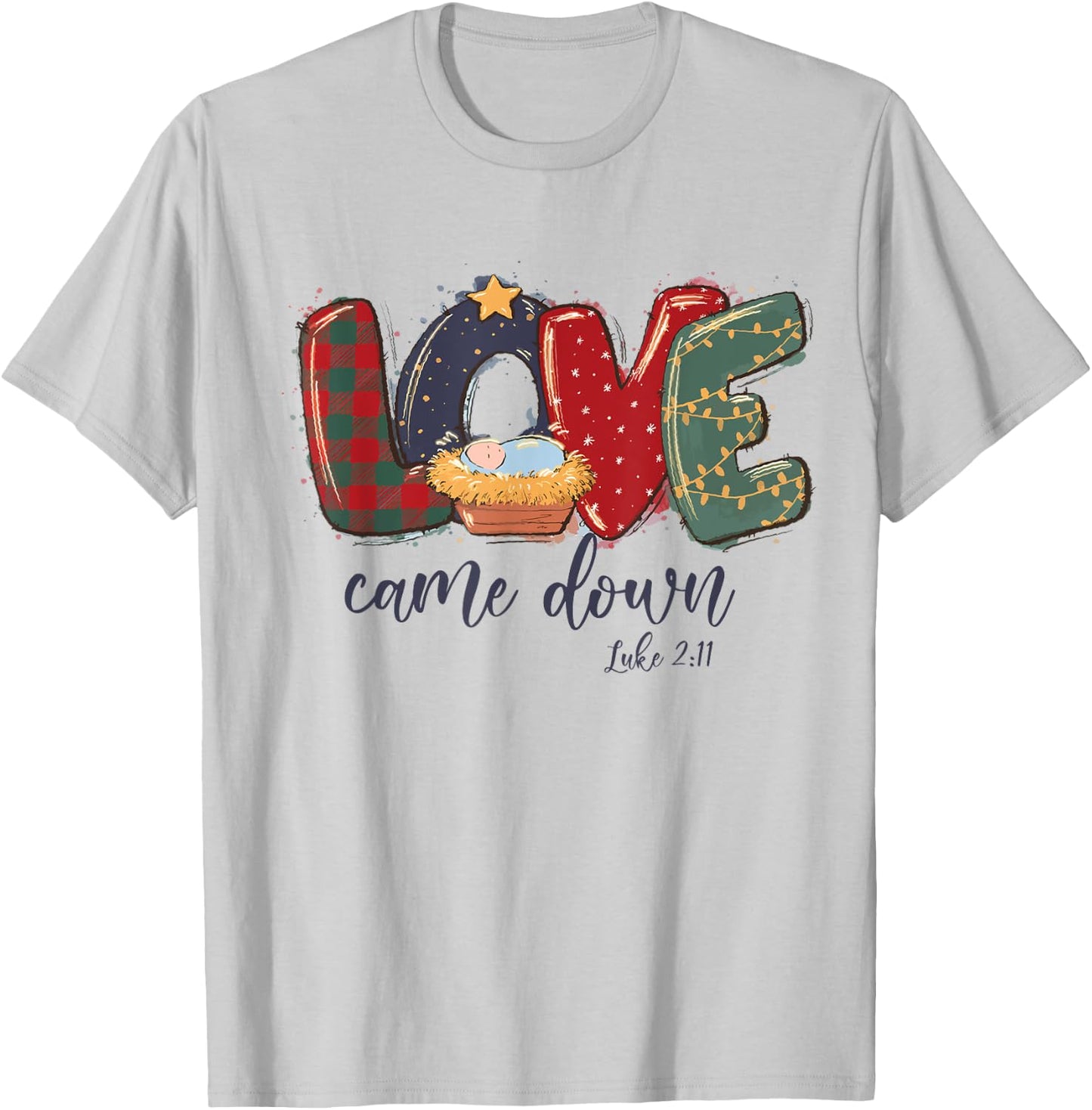 Love Came Down Luke 2:11 Merry Christmas Jesus Xmas Season T-Shirt - T-Shirt | Ash