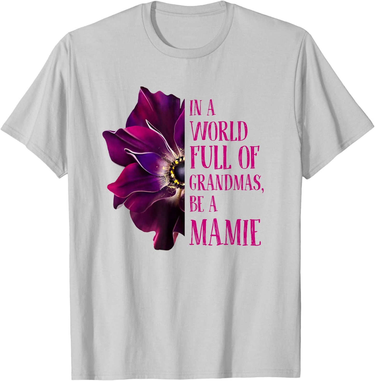 Anemone World Full Of Grandmas Be MAMIE Grandmas Gifts T-Shirt - T-Shirt | Ash