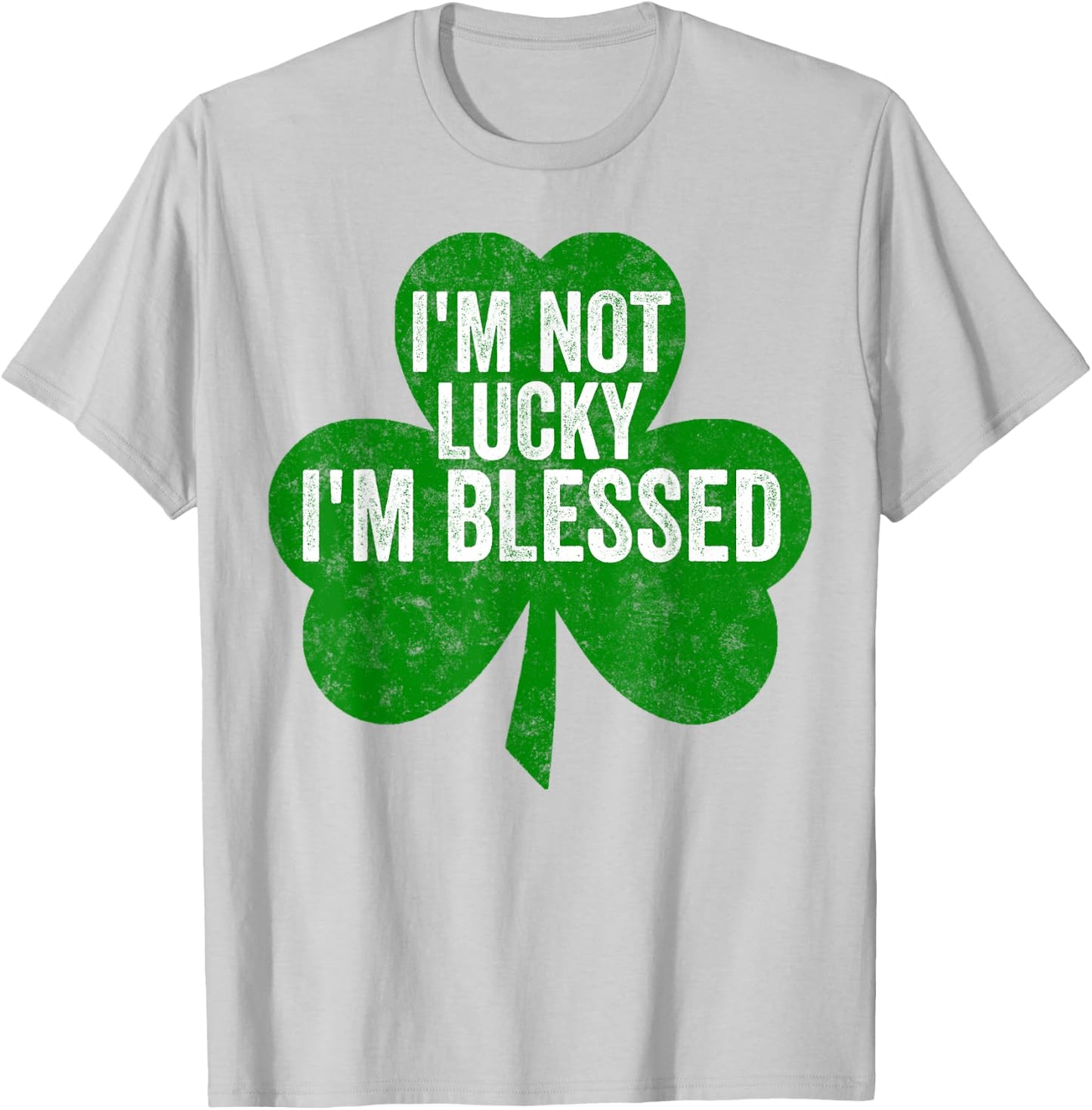 I'm Not Lucky I'm Blessed Shirt Saint Patrick's Day Gift T-Shirt - T-Shirt | Ash