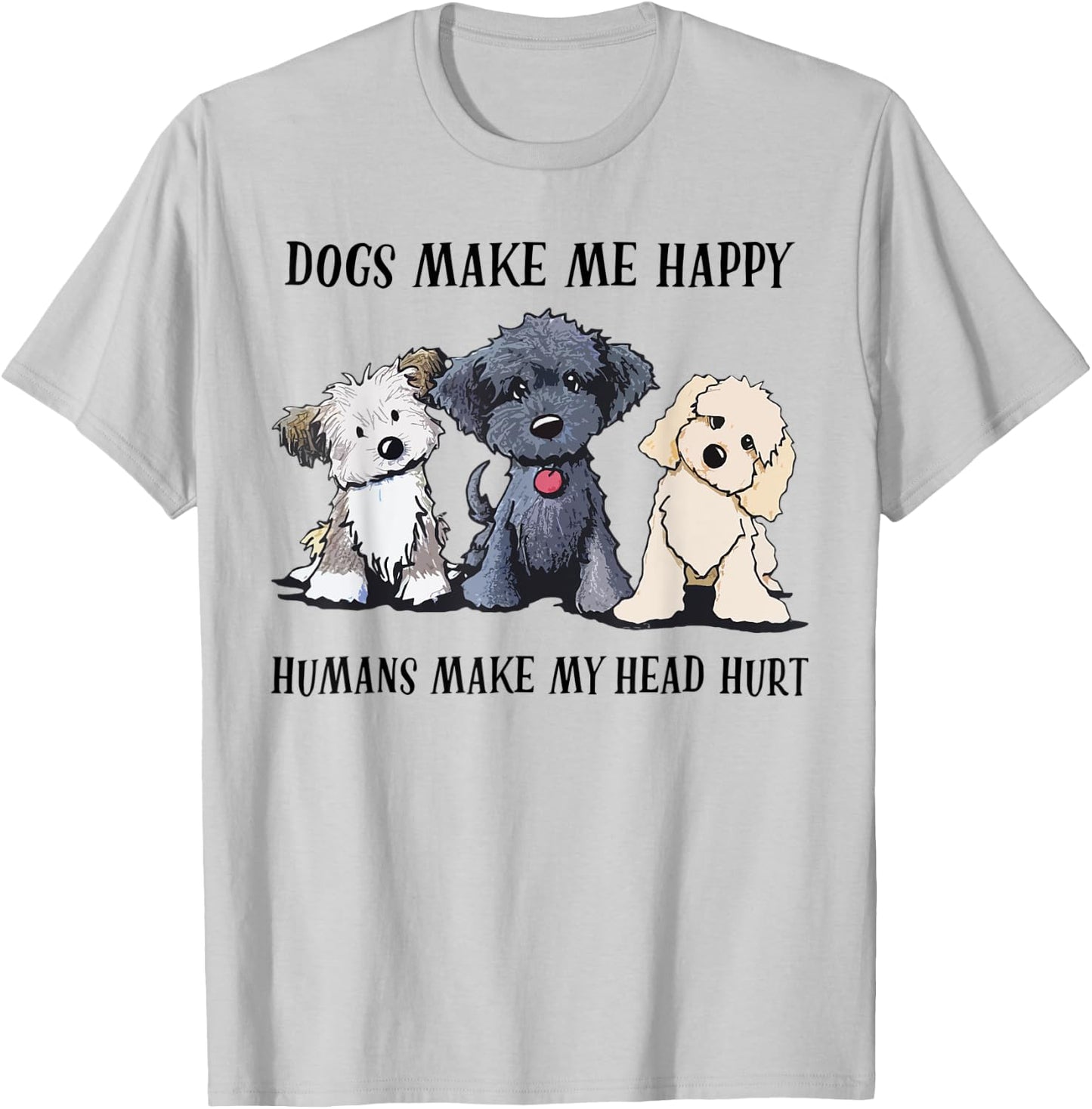 Dogs Make Me Happy Humans Make My Head Hurt Dog Lovers T-Shirt - T-Shirt | Ash