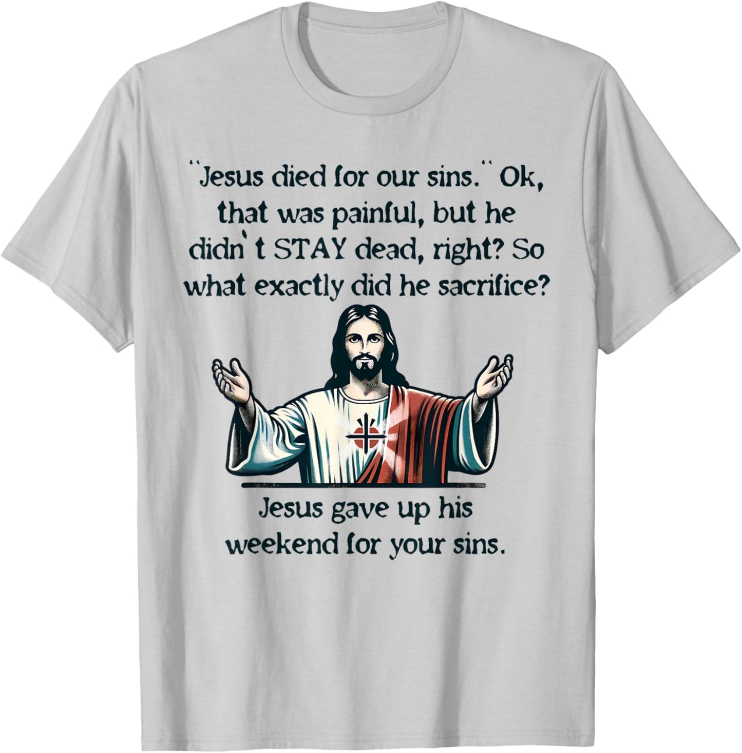Funny Jesus Gave Up His Weekend Meme Joke Christianity Love T-Shirt - T-Shirt | Ash