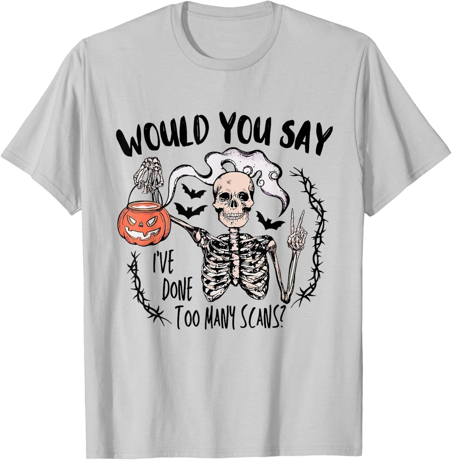 Would You Say I've Done Too Many Scans Halloween CT Tech T-Shirt - T-Shirt | Ash