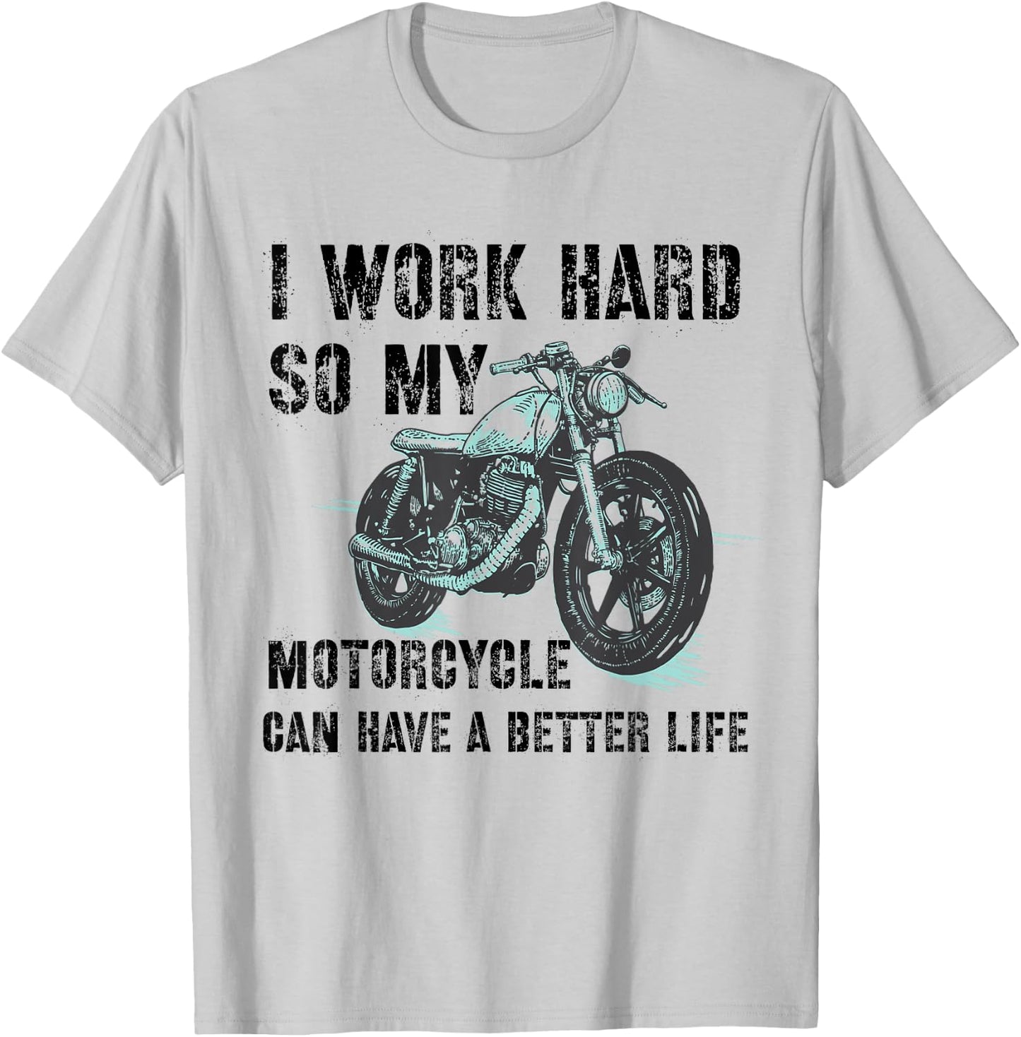 I Work Hard So My Motorcycle Can Have A Better Life Biker T-Shirt - T-Shirt | Ash