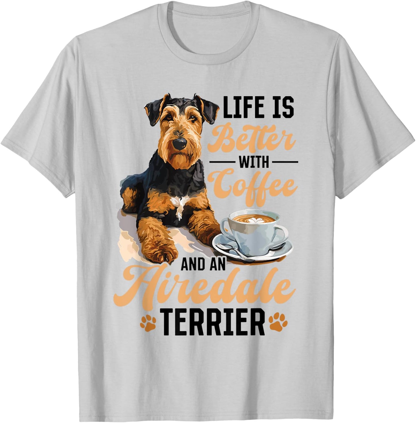 Airedale Terrier Dog Breed Life is Better with Coffee and a T-Shirt - T-Shirt | Ash