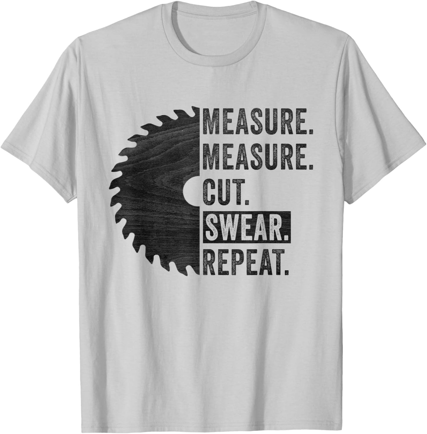 Funny Woodworking Dad Measure Cut Swear Handyman Fathers Day T-Shirt - T-Shirt | Ash