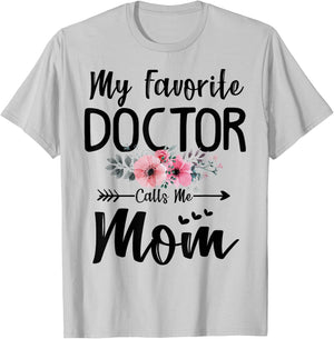 My Favorite Doctor Calls Me Mom Flowers Mothers Day Gift T-Shirt - T-Shirt | Ash