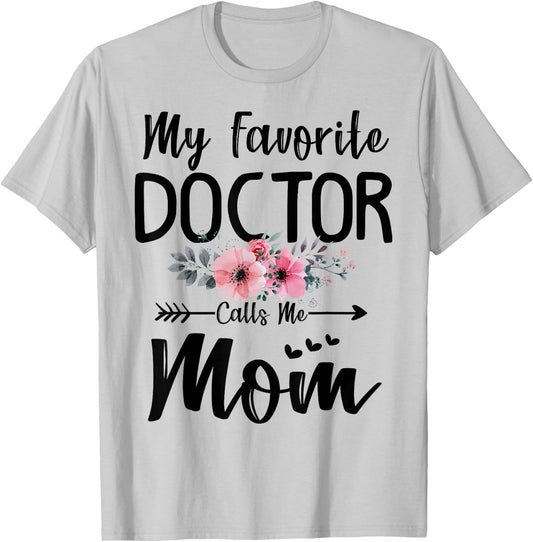 My Favorite Doctor Calls Me Mom Flowers Mothers Day Gift T-Shirt - T-Shirt | Ash
