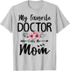 My Favorite Doctor Calls Me Mom Flowers Mothers Day Gift T-Shirt - T-Shirt | Ash
