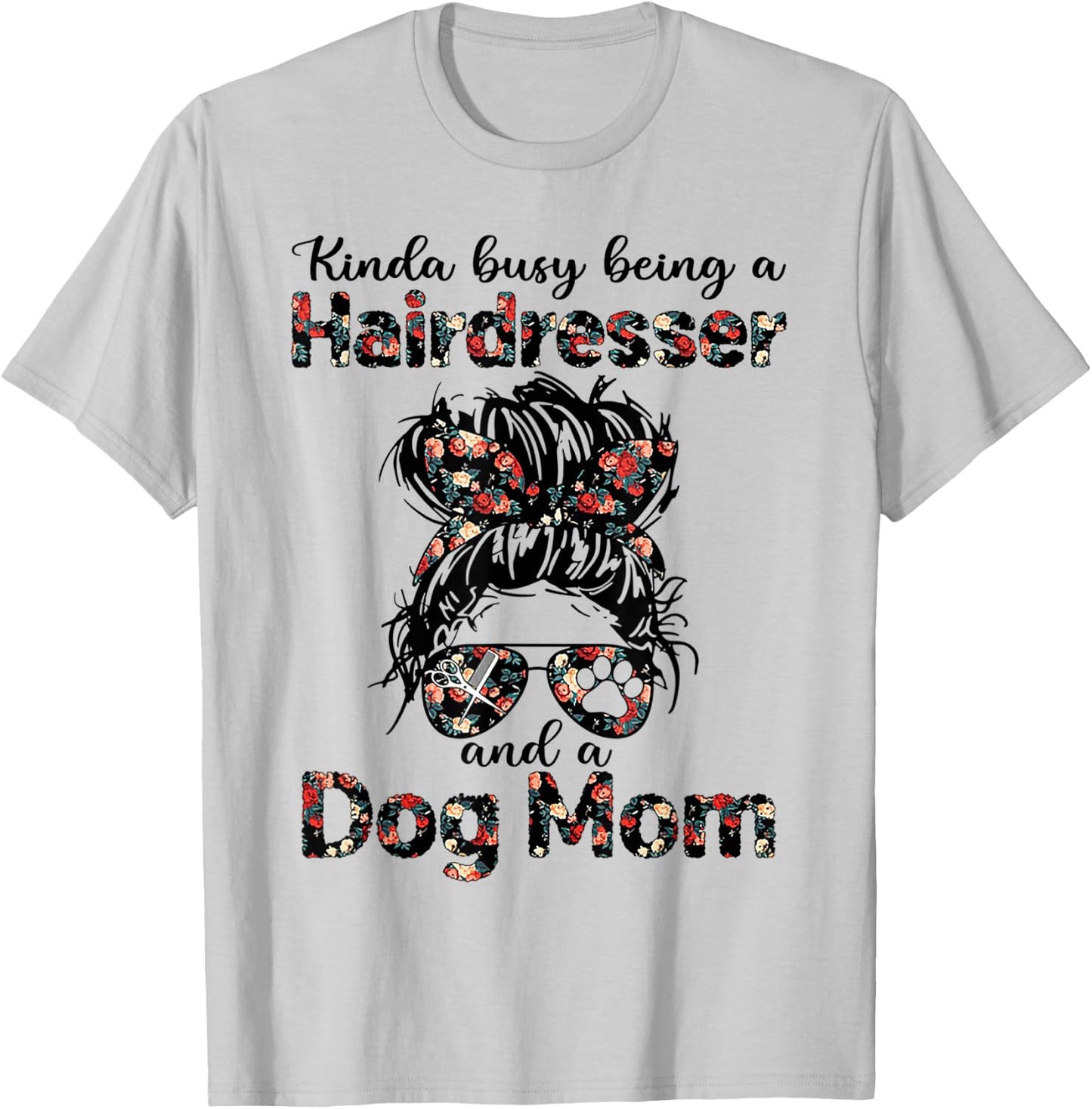 Kinda busy Being A Hairdresser and a Dog Mom T-Shirt - T-Shirt | Ash