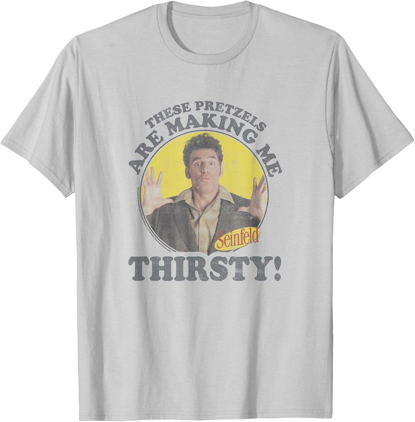 Seinfeld Kramer Pretzels are Making Me Thirsty Circle T-Shirt - T-Shirt | Ash