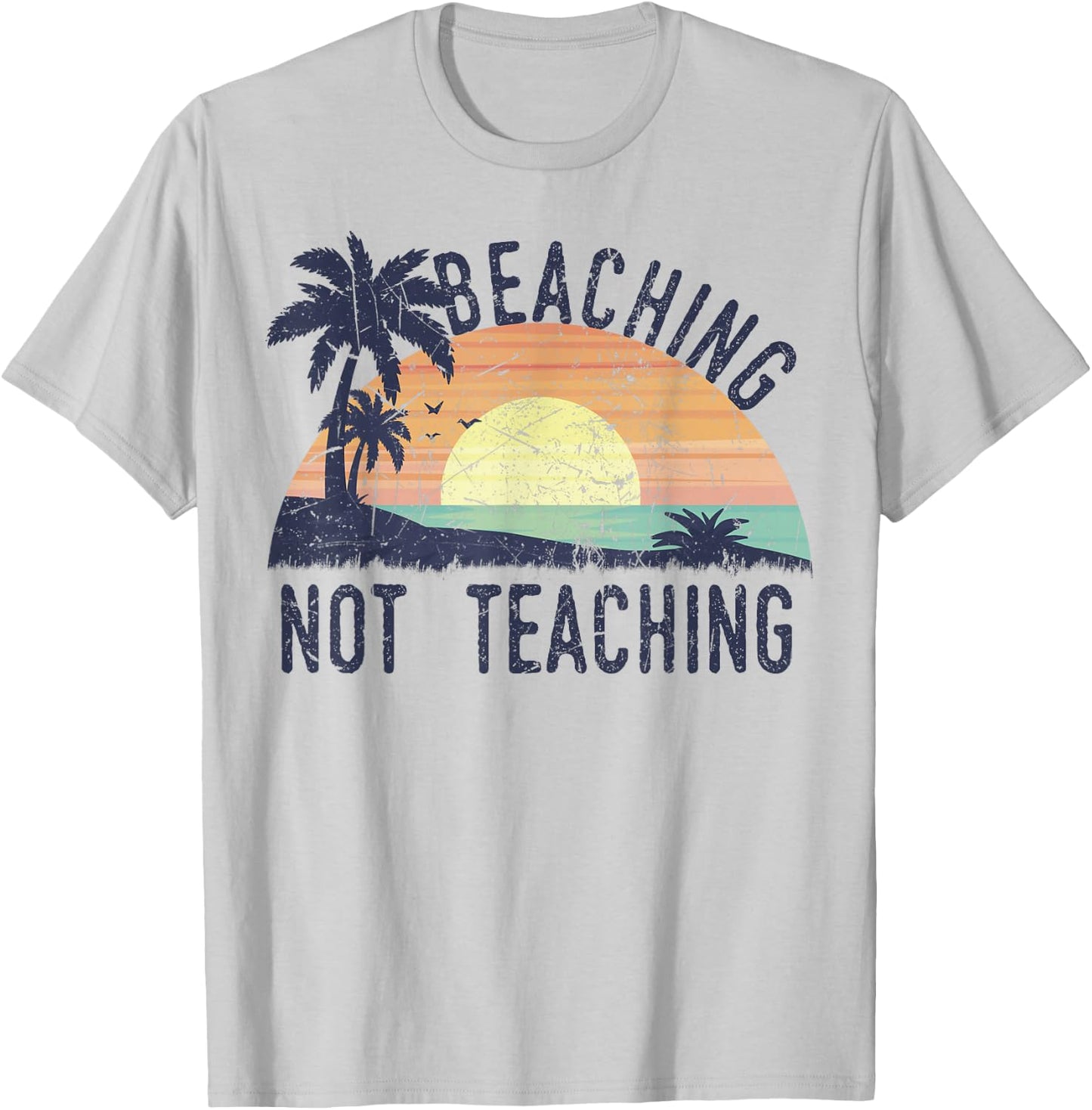 Beaching Not Teaching | Cool Teacher Vintage Men Women Kids T-Shirt - T-Shirt | Ash