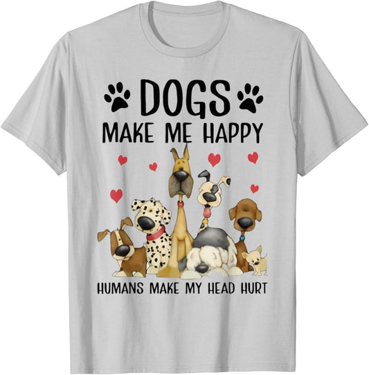 Dogs Make Me Happy Humans Make My Head Hurt Funny Gift T-Shirt - T-Shirt | Ash