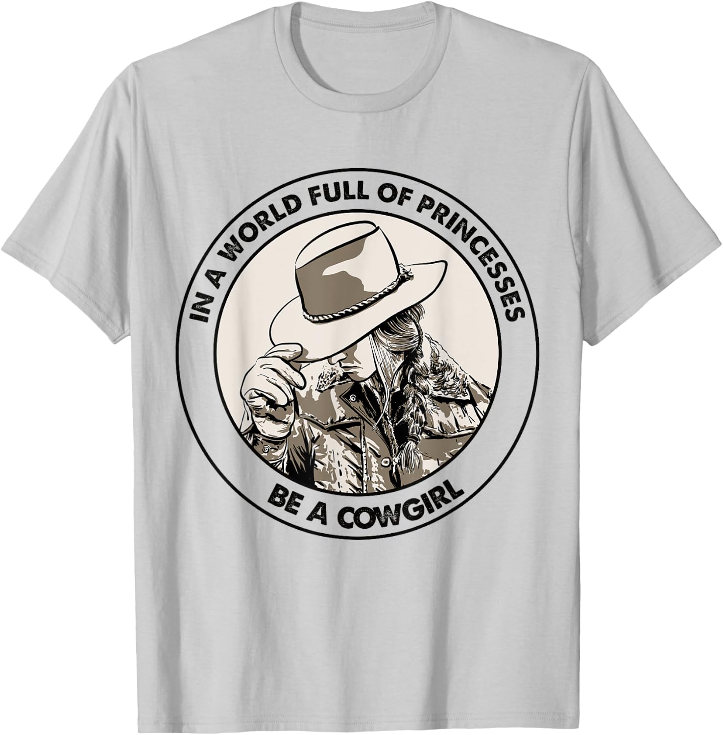 In A World Full Of Princesses Be A Cowgirl T-Shirt - T-Shirt | Ash