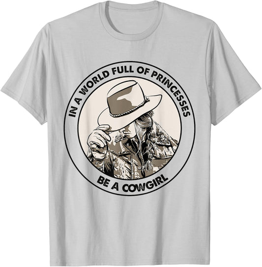 In A World Full Of Princesses Be A Cowgirl T-Shirt - T-Shirt | Ash