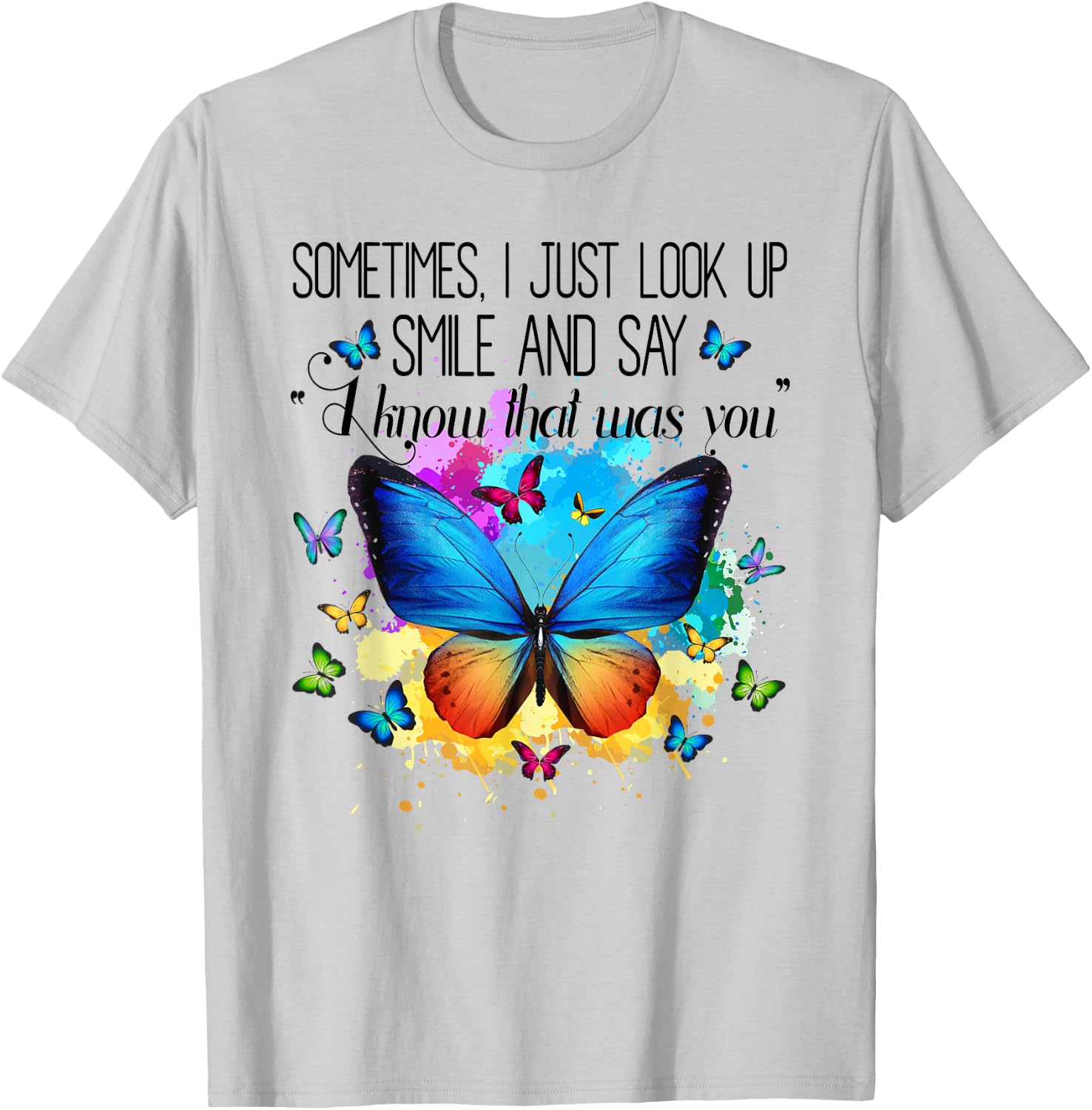 Sometimes I Just Look Up Smile and Say I Know That Was You T-Shirt - T-Shirt | Ash
