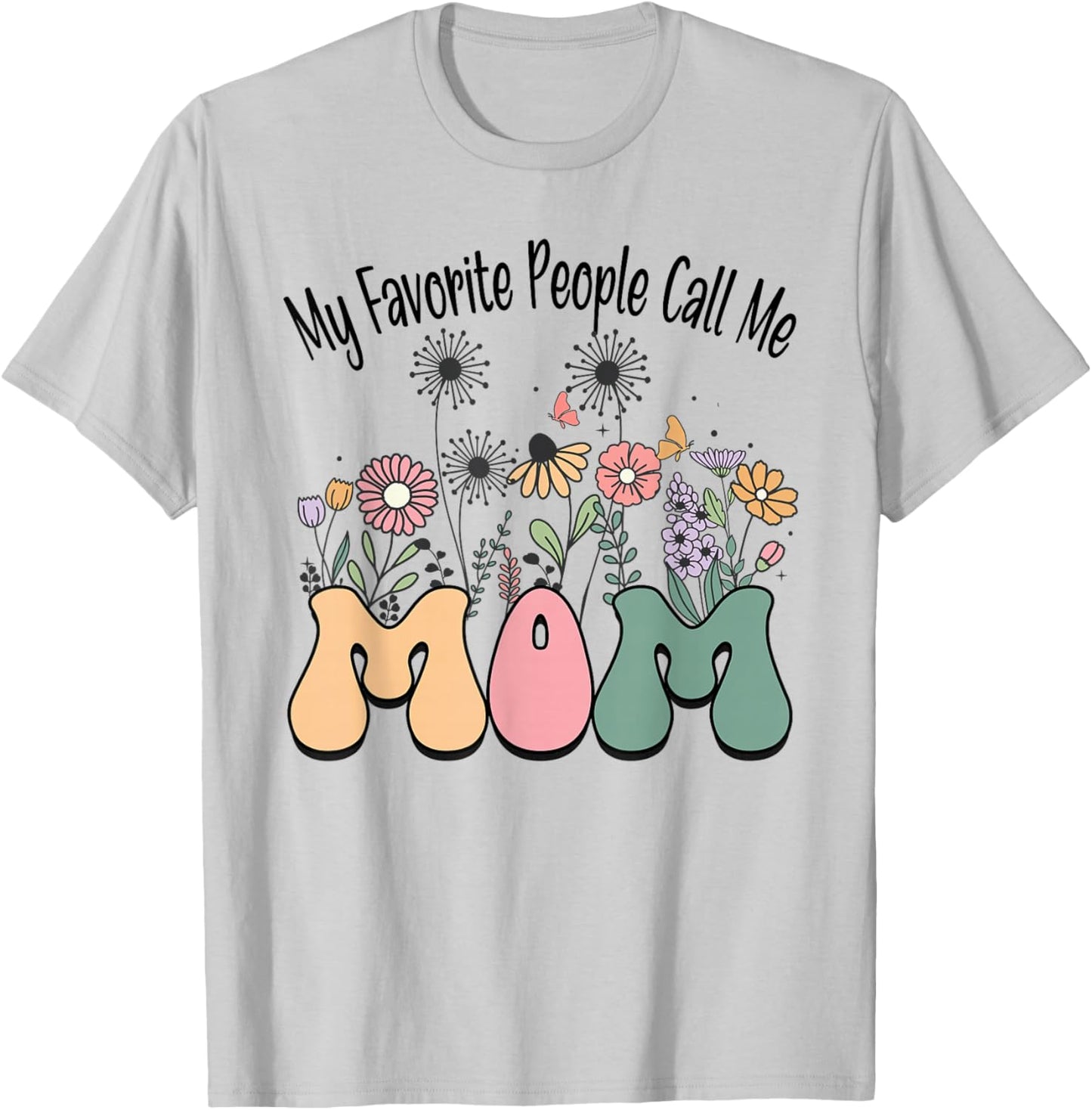 My Favorite People Call Me MOM Funny Retro Flowers T-Shirt - T-Shirt | Ash