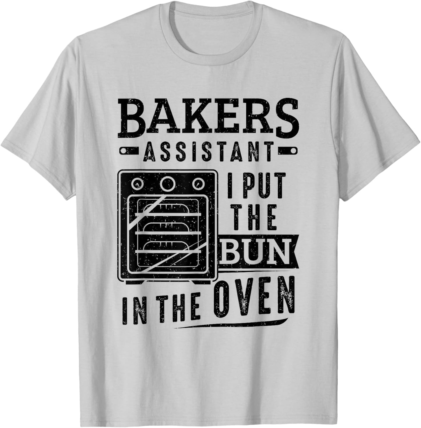 Funny Baker Bakers Assistant I Put The Bun In The Oven T-Shirt - T-Shirt | Ash