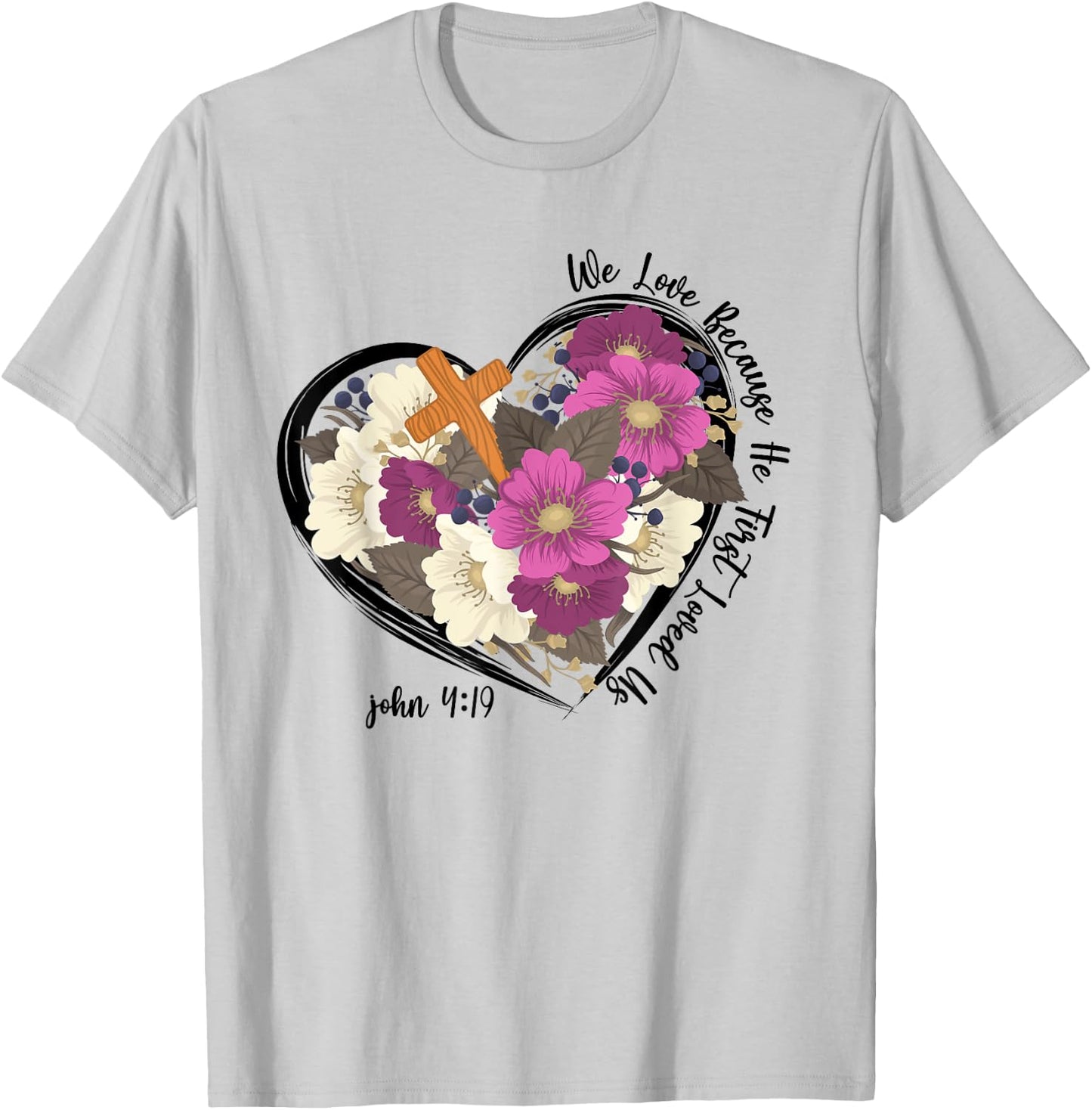 We Love Because He First Loved Us Christian jesus T-Shirt - T-Shirt | Ash