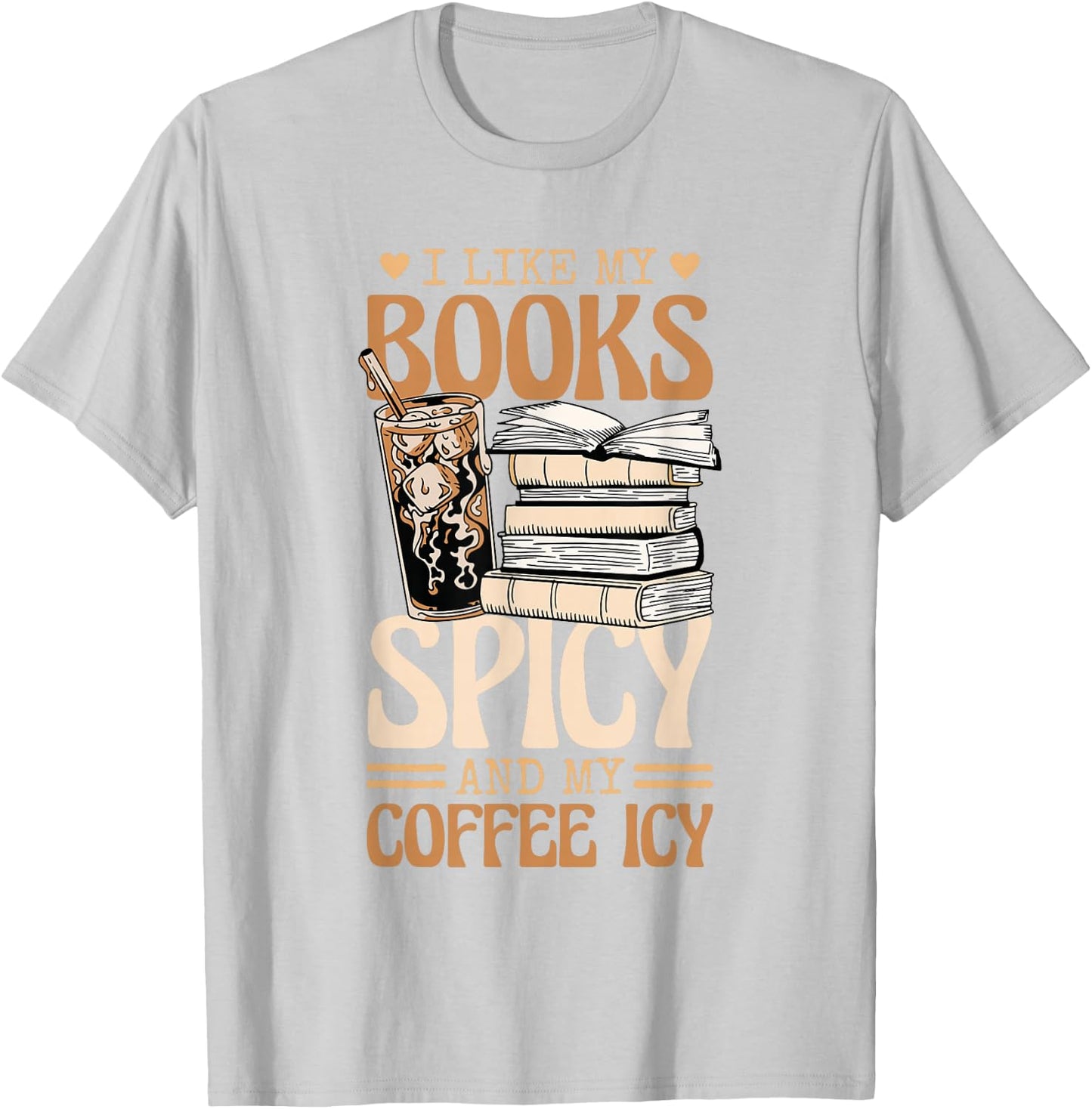 Bookish Bookworm I Like My Books Spicy And My Coffee Icy T-Shirt - T-Shirt | Ash