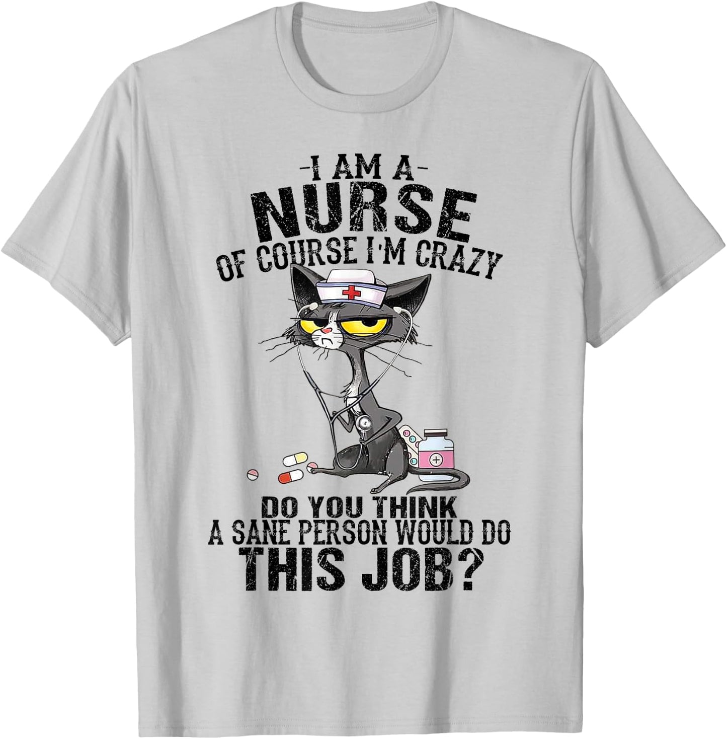 Cat I Am A Nurse Of Course I'm Crazy T-Shirt - T-Shirt | Ash