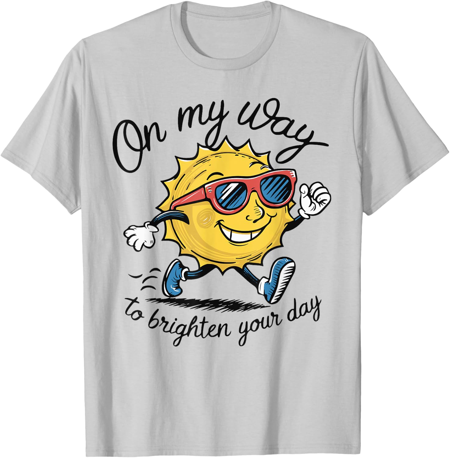 Funny Sun On My Way To Brighten Your Day Sarcastic Quote T-Shirt - T-Shirt | Ash