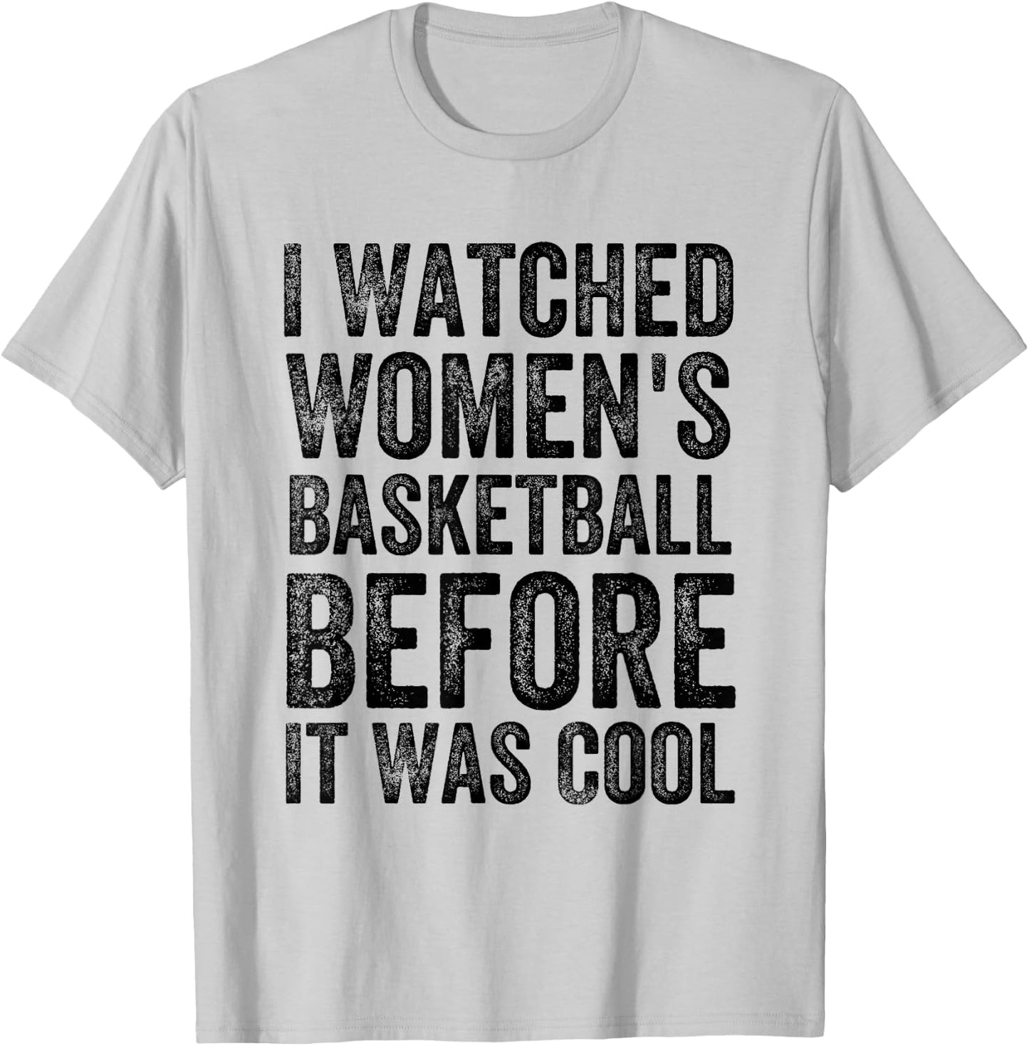 Funny I Watched Women's Basketball Before It Was Cool T-Shirt - T-Shirt | Ash