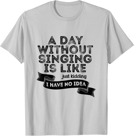 Funny A Day Without Singing Singer Choir Music Lover T-Shirt - T-Shirt | Ash