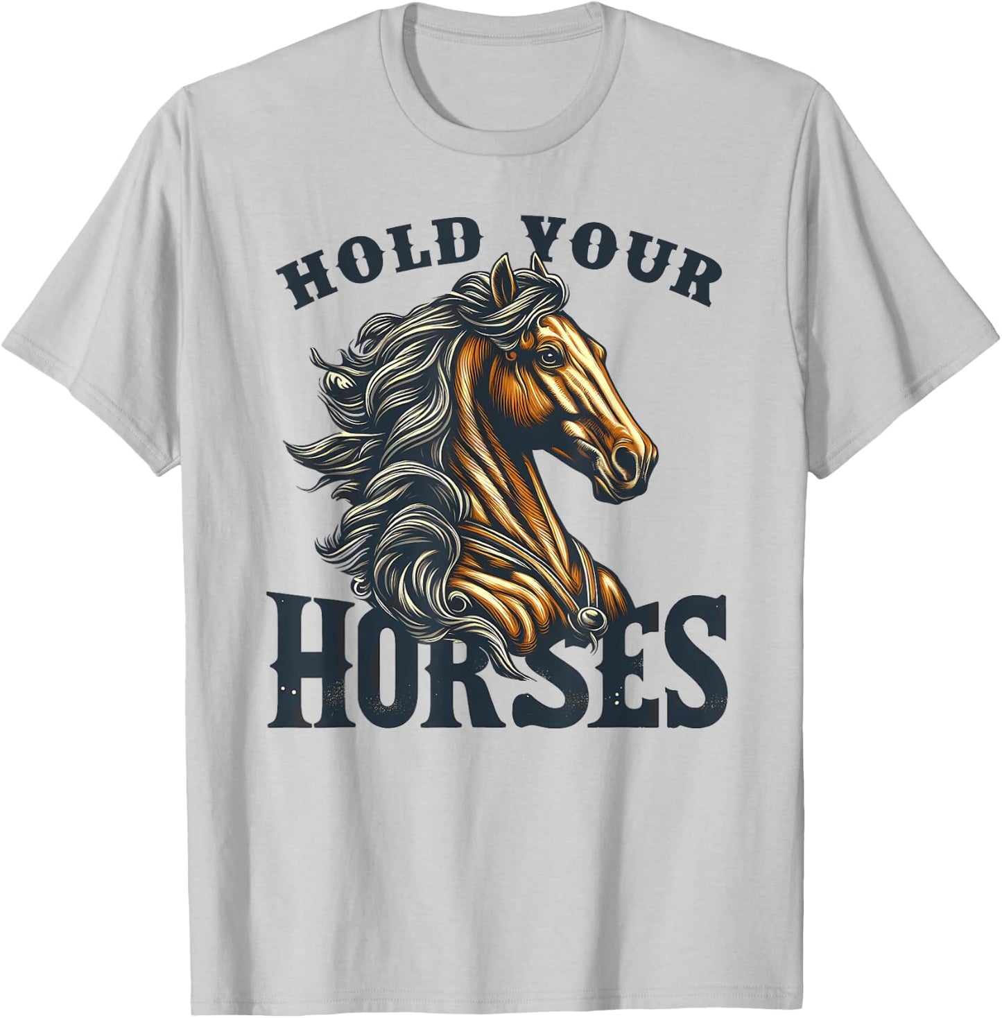 Hold your Horses English Idiom Rodeo Horse Riding Equestrian T-Shirt - T-Shirt | Ash
