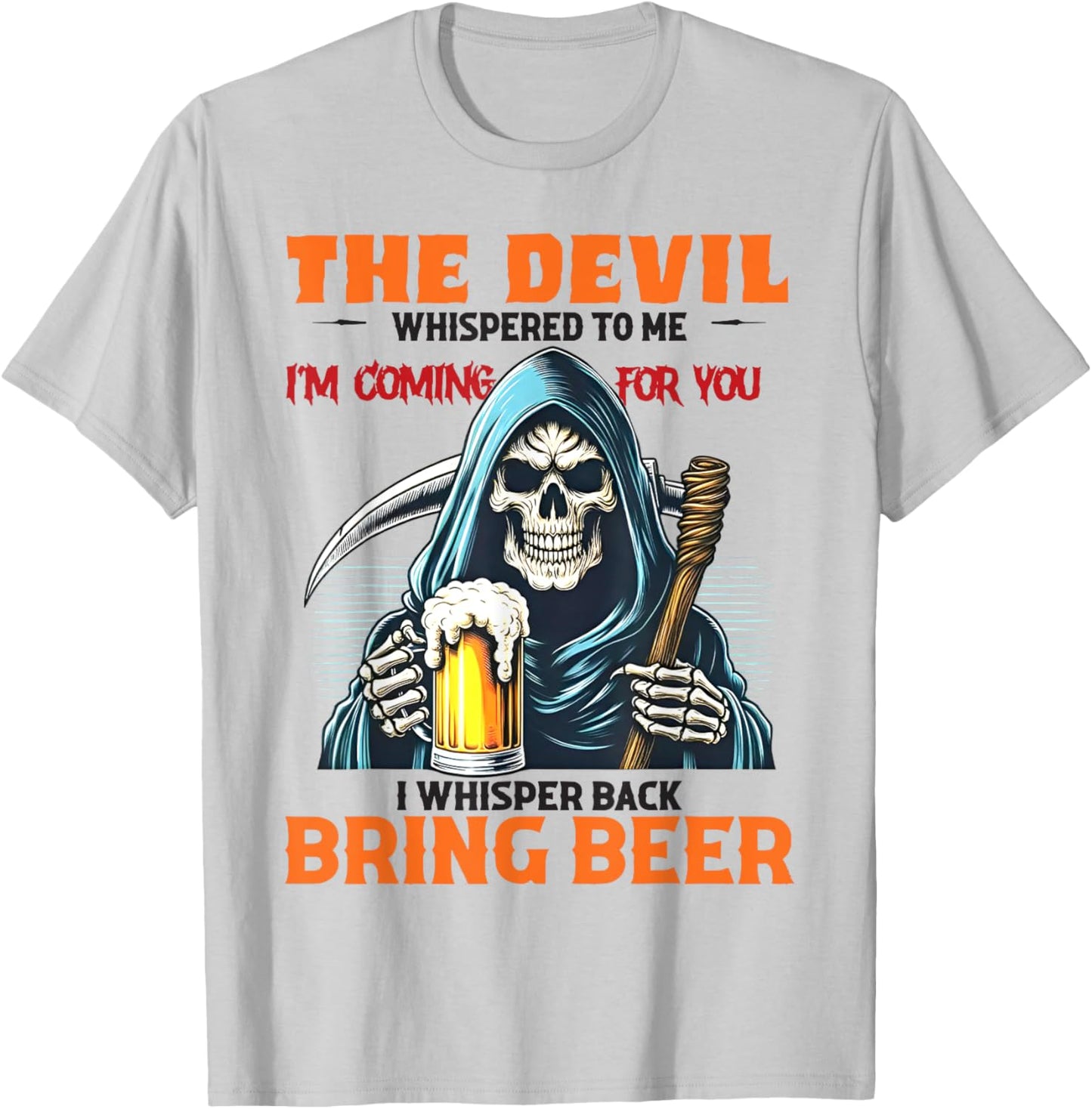 The Devil Whispered To Me I'm Coming For You I Whisper Beer T-Shirt - T-Shirt | Ash