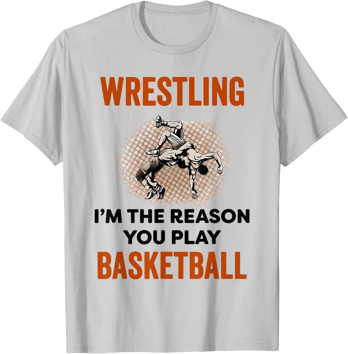 Wrestling I'm The Reason You Play Basketball Wrestling T-Shirt - T-Shirt | Ash