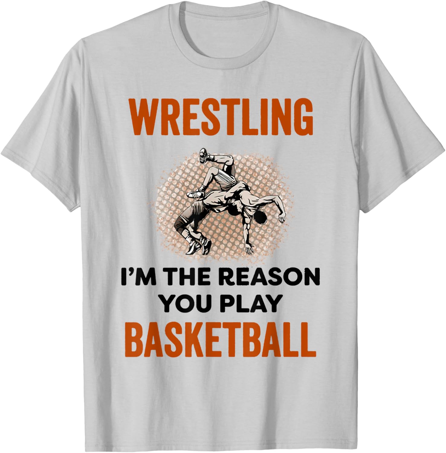 Wrestling I'm The Reason You Play Basketball Wrestling T-Shirt - T-Shirt | Ash
