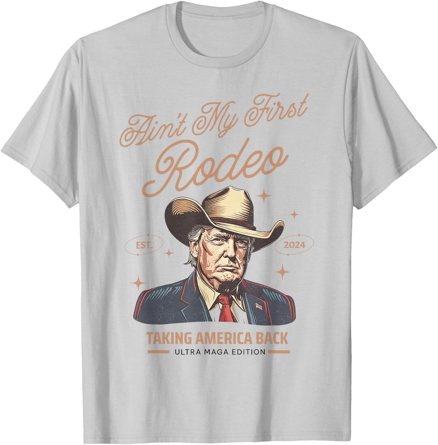 Ain't My First Rodeo Trump Cowboy Taking America Back T-Shirt - T-Shirt | Ash