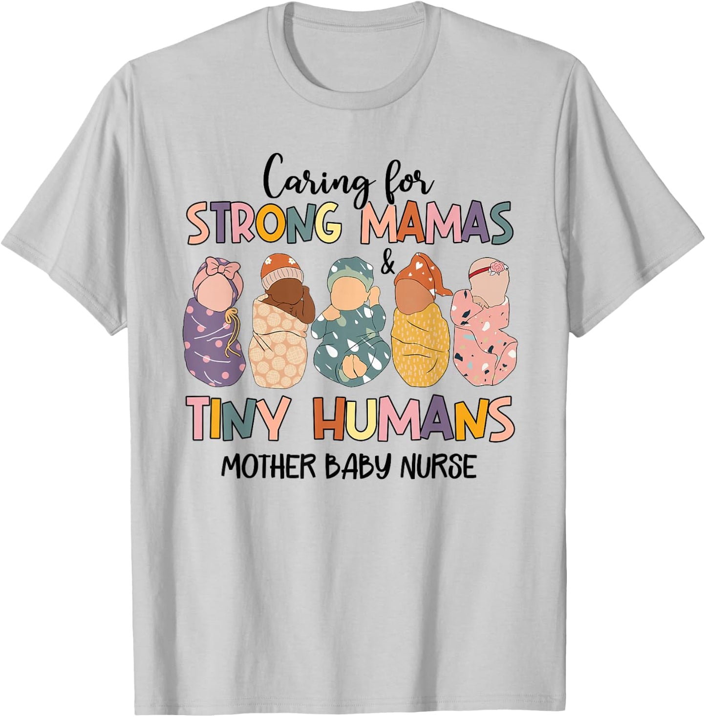 Caring For Strong Mamas And Tiny Humans Mother Baby Nurse T-Shirt - T-Shirt | Ash