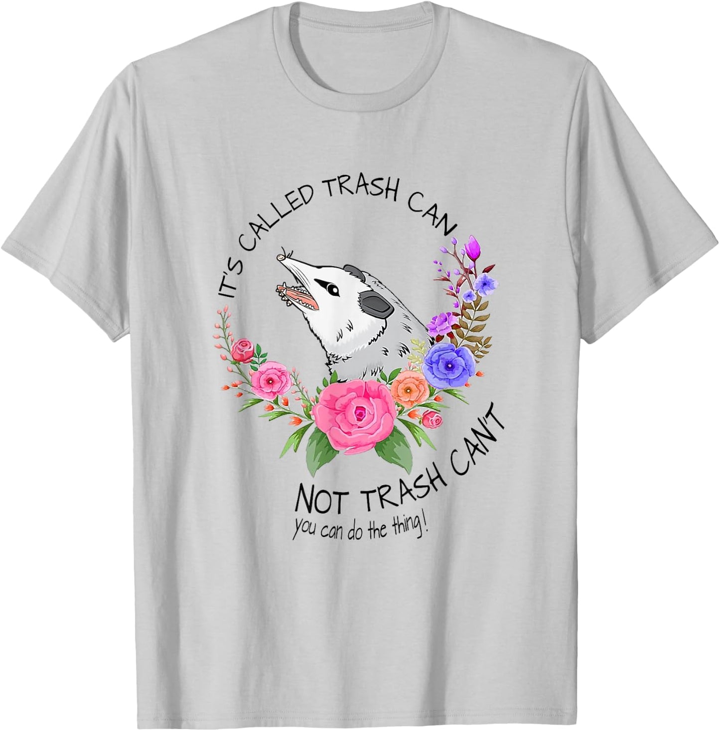 It's called trash can not trash can't - Possum with flowers T-Shirt - T-Shirt | Ash