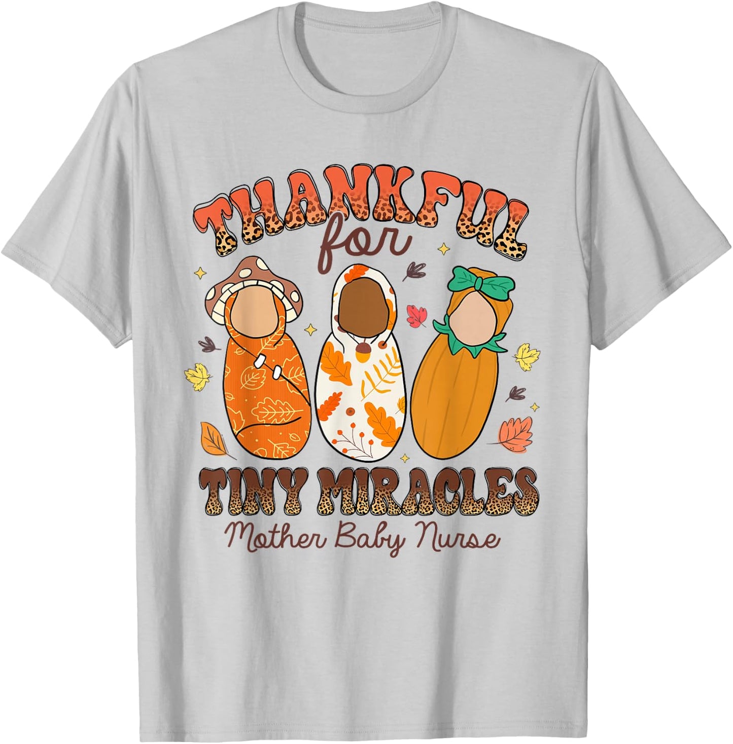 Thankful For Tiny Miracles Mother Baby Nurse Thanksgiving T-Shirt - T-Shirt | Ash