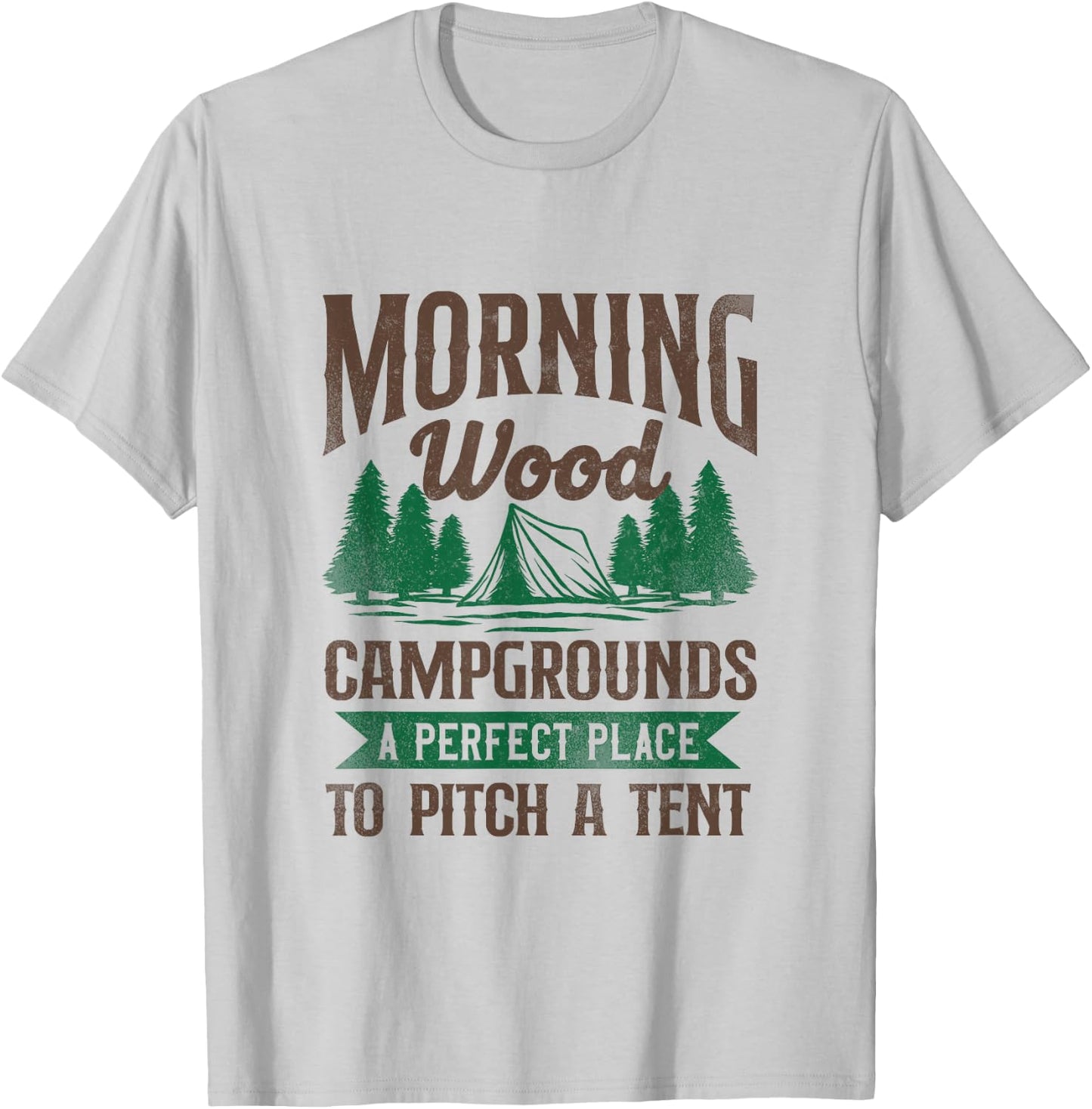 Morning Wood Campgrounds A Perfect Place To Pitch A Tent T-Shirt - T-Shirt | Ash