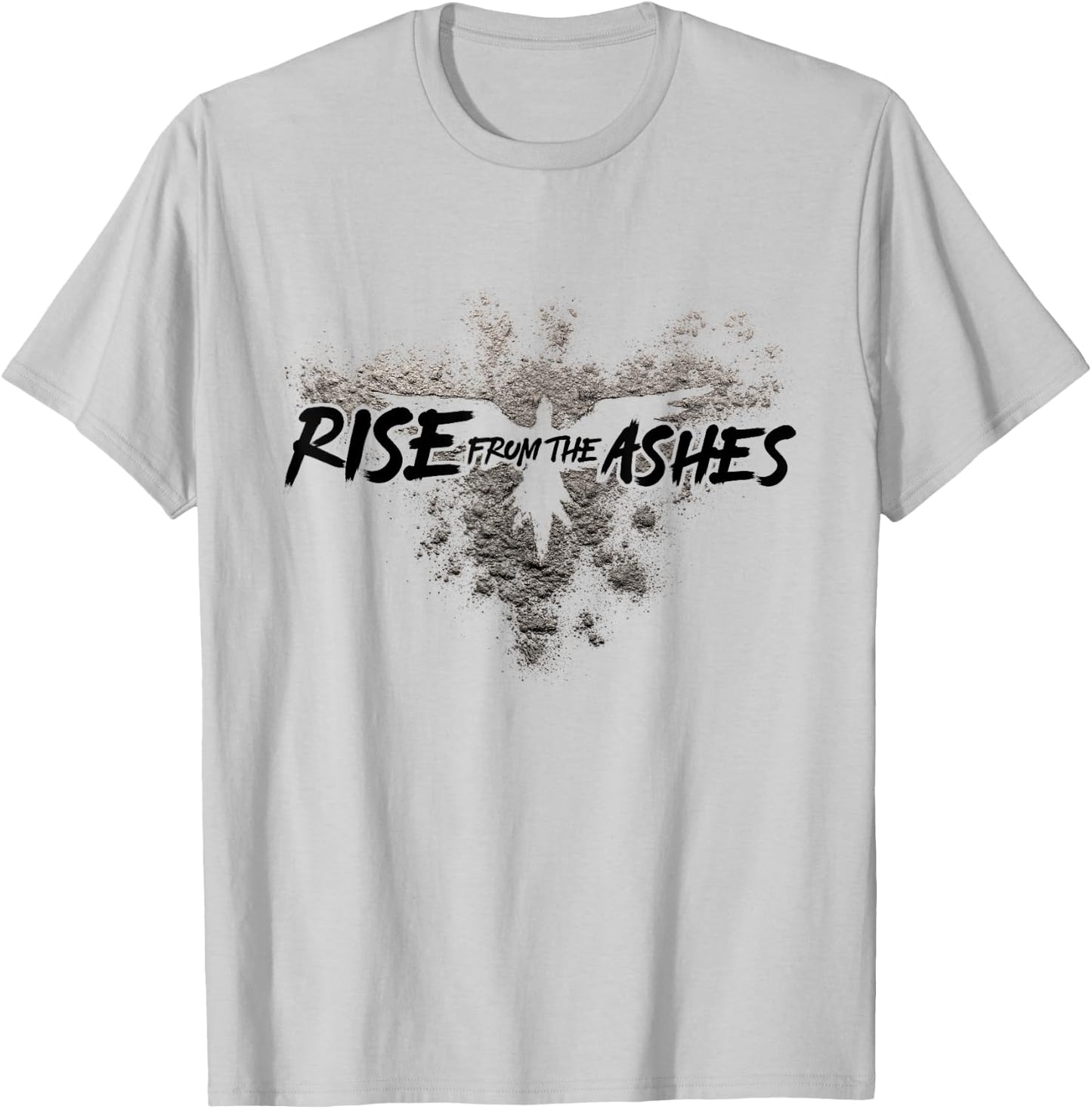 Rise From The Ashes Inspirational Cool Quotes Graphic Design T-Shirt - T-Shirt | Ash
