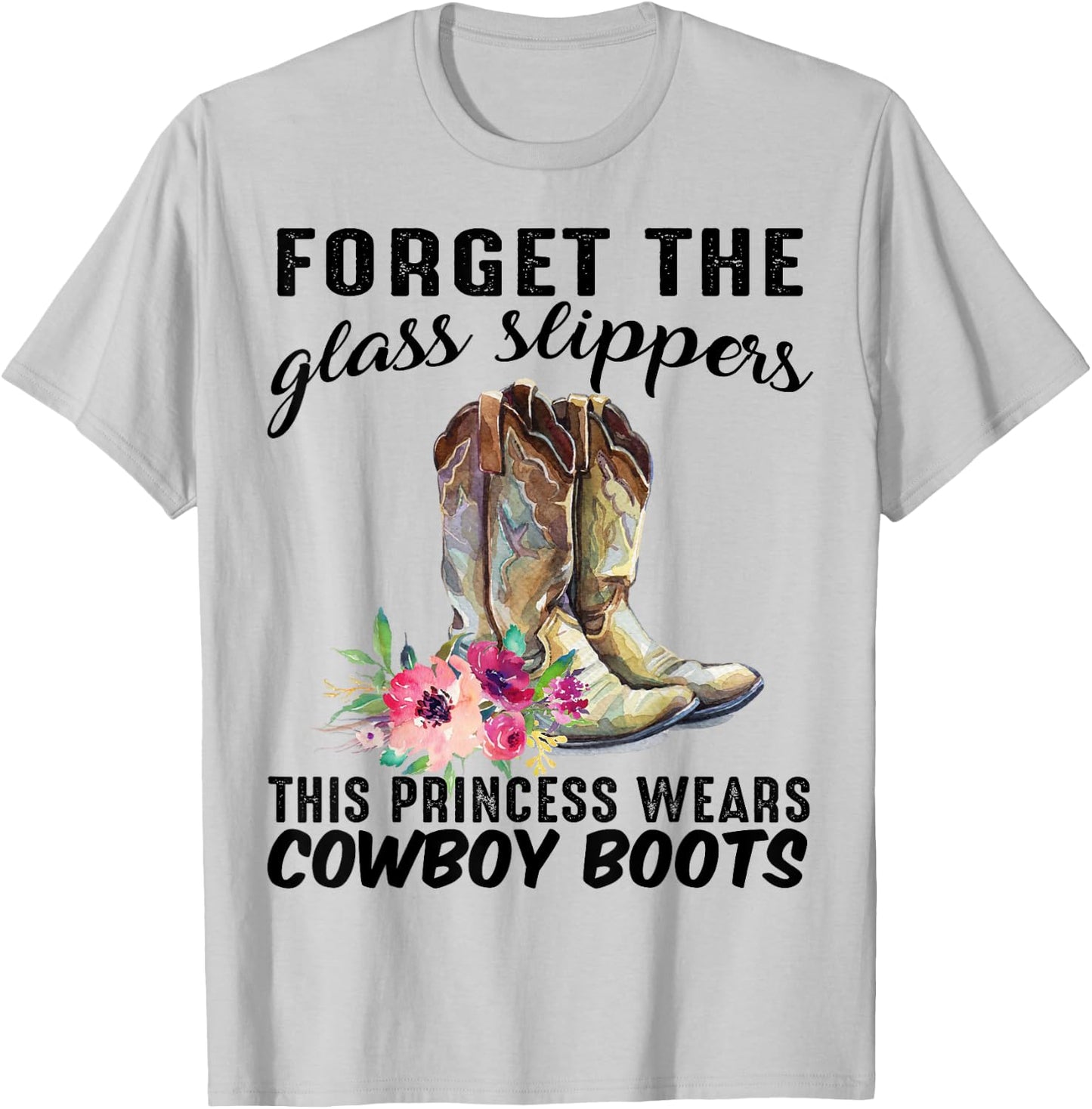 Forget The Glass Slipper This Princess Wears Cowboy Boots T-Shirt - T-Shirt | Ash