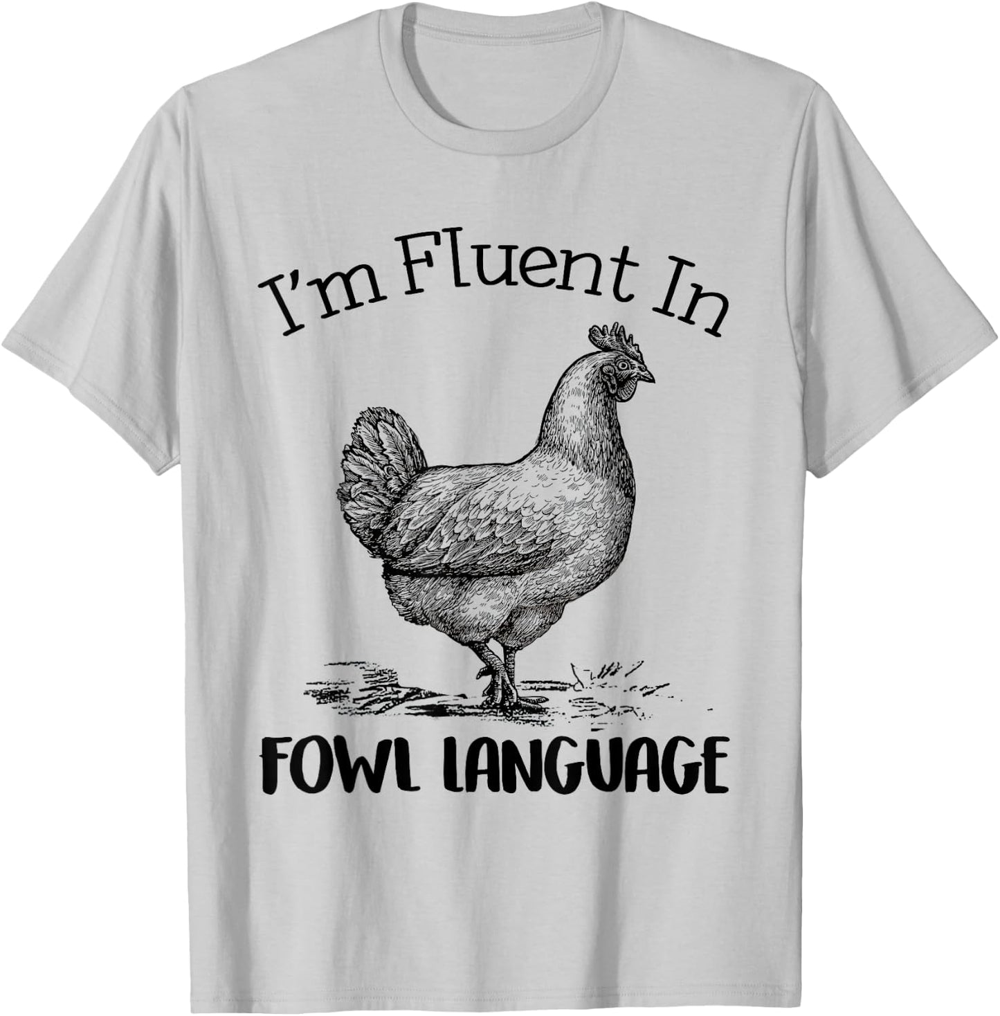 I’m Fluent In Fowl Language Funny Chicken T-Shirt - T-Shirt | Ash
