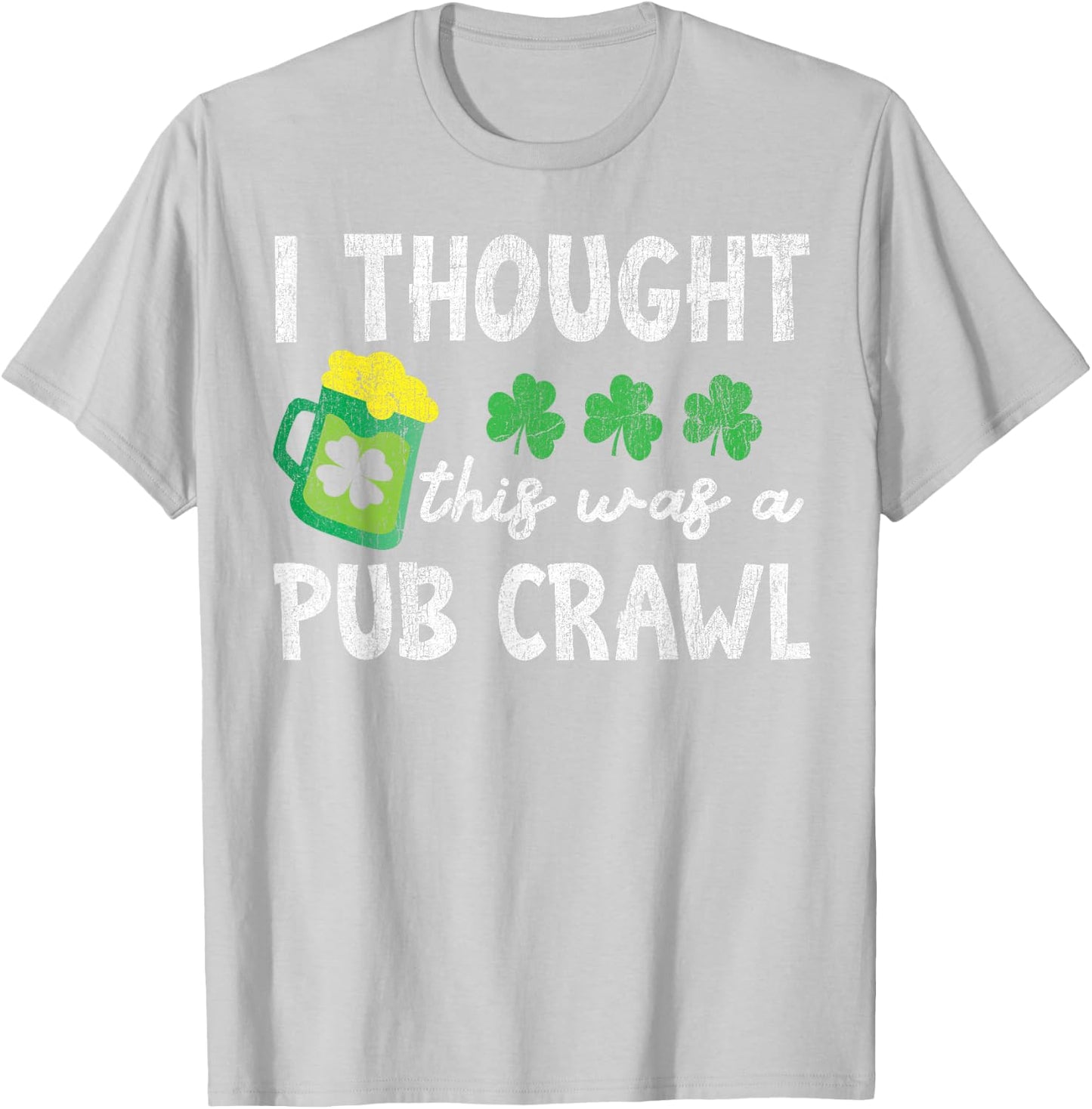 I Thought This Was A Pub Crawl Funny St Patricks Day Run T-Shirt - T-Shirt | Ash