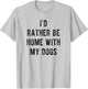 I'd Rather Be At Home With My Dog Shirt Mom & Dog Parent T-Shirt - T-Shirt | Ash