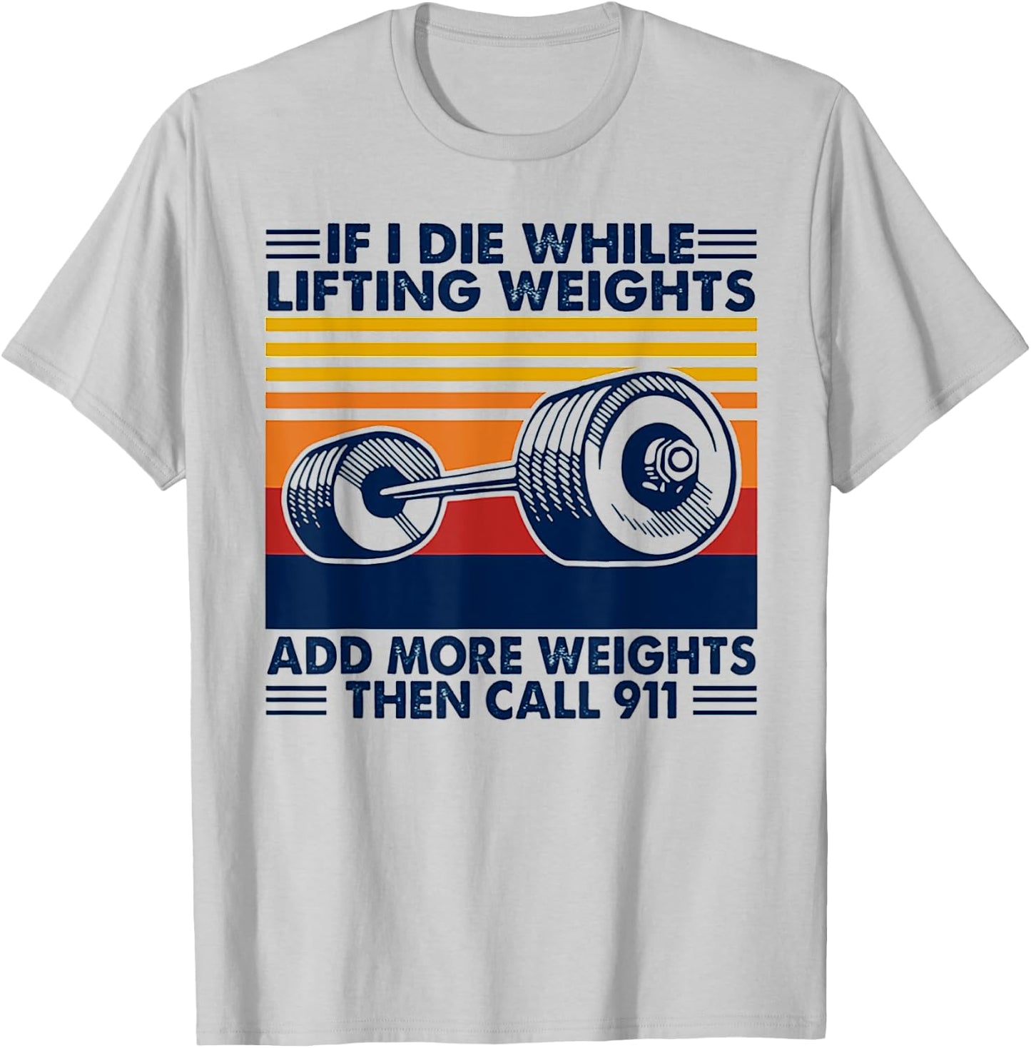 If I Die While Lifting Weights Add More Weights Call 911 T-Shirt - T-Shirt | Ash
