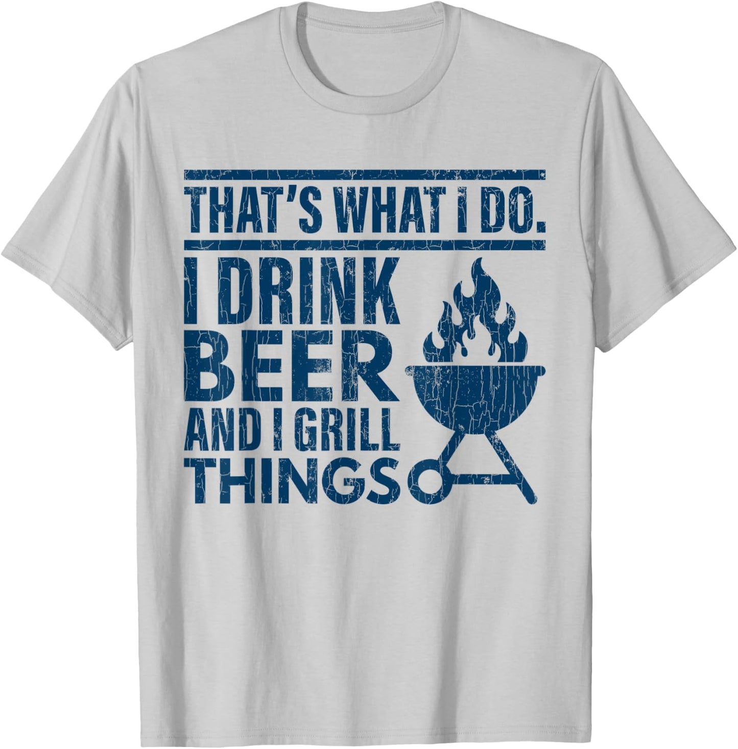 I Drink Beer And Grill Things Funny Father’s Day Dad Graphic T-Shirt - T-Shirt | Ash