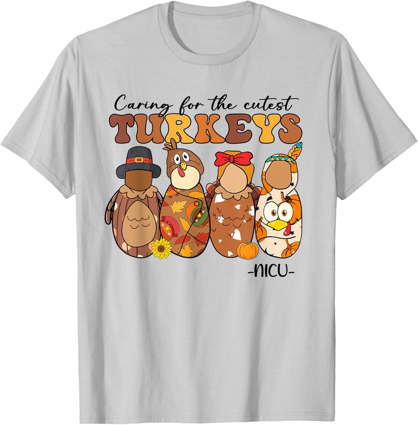 Caring For The Cutest Turkeys NICU Nurse Thanksgiving Gifts T-Shirt - T-Shirt | Ash