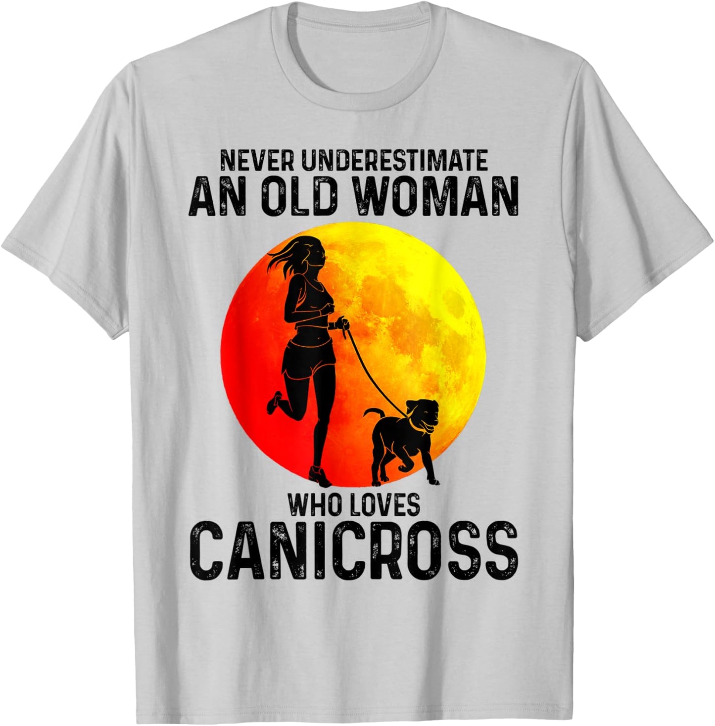 Never underestimate an old woman who loves Canicross Dog T-Shirt - T-Shirt | Ash