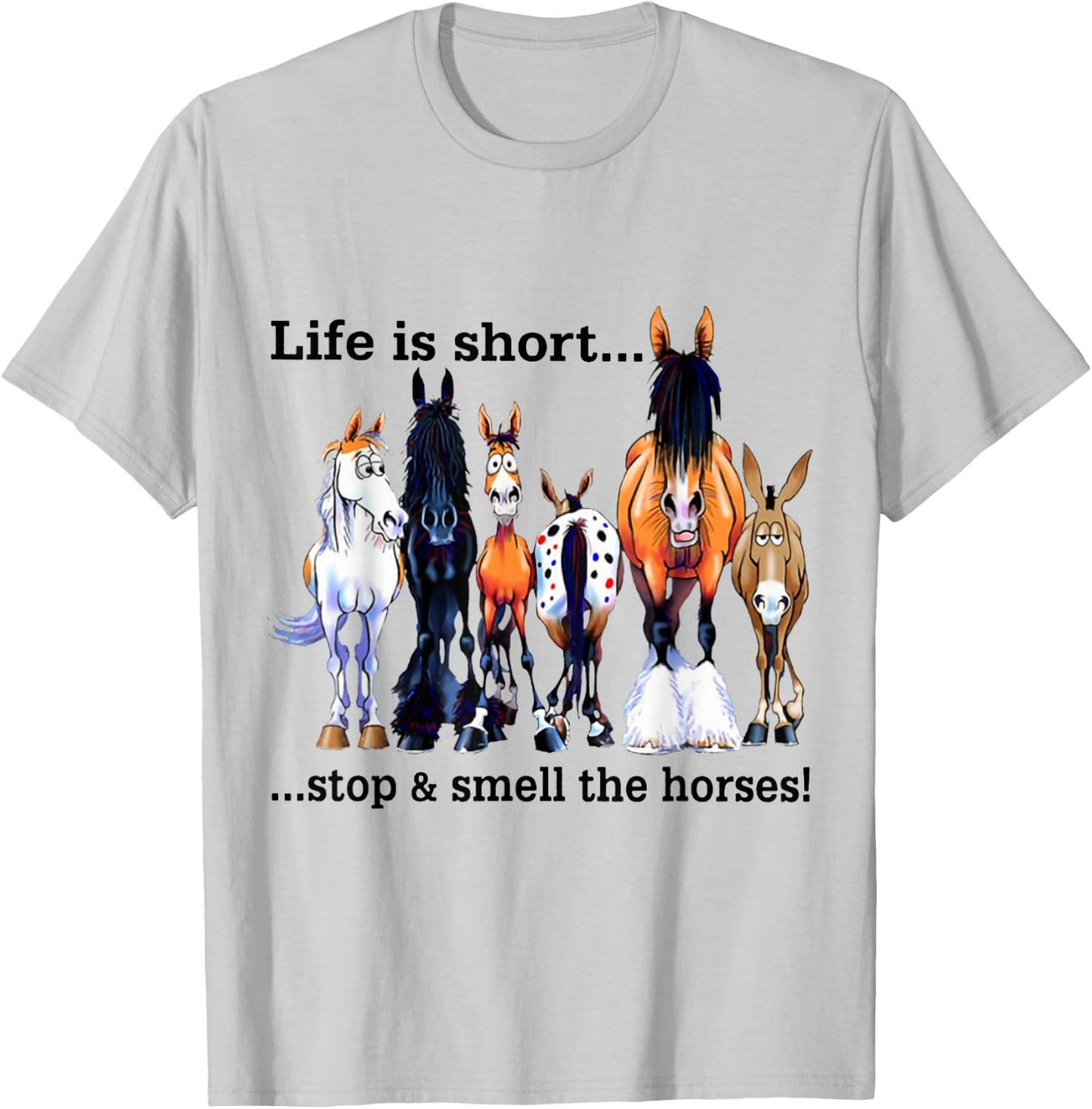 Life is short Stop and Smell The Horses T-Shirt - T-Shirt | Ash