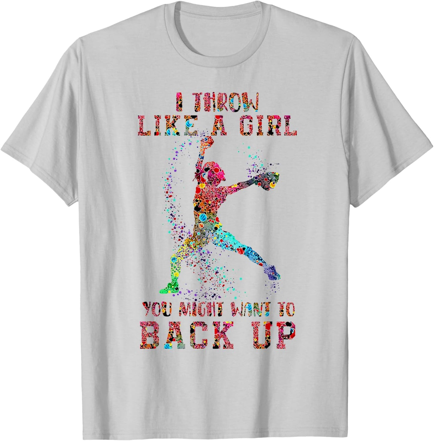 I Throw Like A Girl You Might Want To Back Up Softball T-Shirt - T-Shirt | Ash