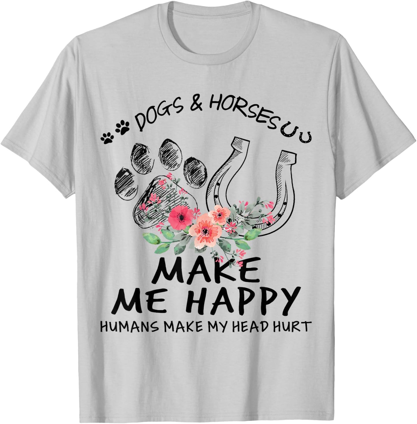 Dogs & Horses Make Me Happy Floral Funny Gift T-Shirt - T-Shirt | Ash