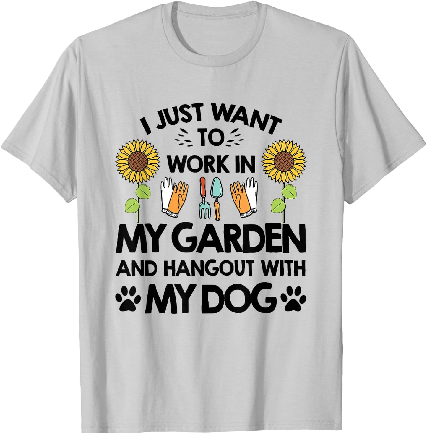 Gardener I Just Want To Work In My Garden Hang Out With Dog T-Shirt - T-Shirt | Ash
