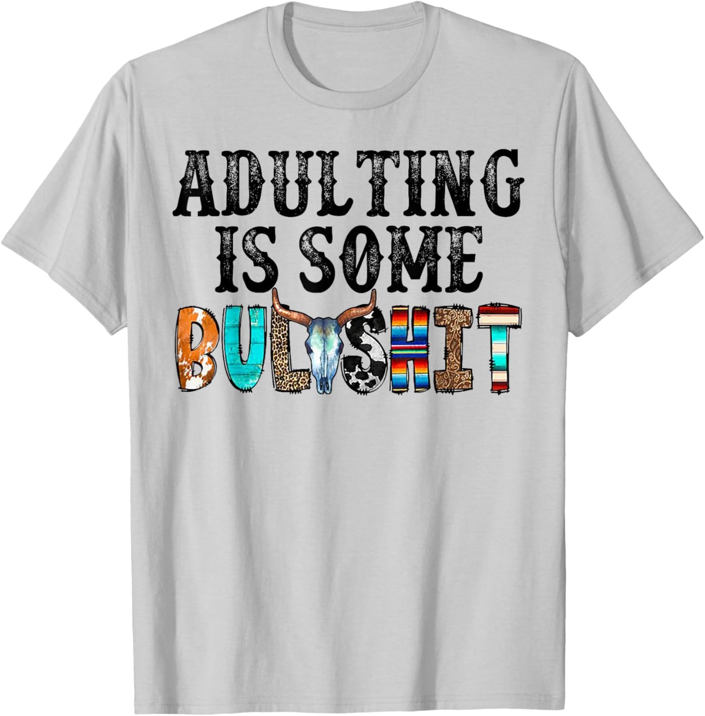 Adulting Is Some Bullshit T-Shirt - T-Shirt | Ash
